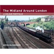 The Midland Around London: A Colour Portfolio by McCormack, Kevin, 9780711032965