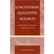 Longitudinal Qualitative Research Analyzing Change Through Time by Saldaa, Johnny, 9780759102965