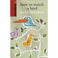 How to Watch a Bird by Braunias, Steve, 9780958262965