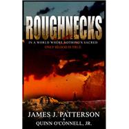 Roughnecks by Patterson, James J.; O'Connell Jr., Quinn, 9780984832965