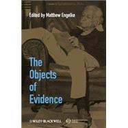The Objects of Evidence Anthropological Approaches to the Production of Knowledge by Engelke, Matthew, 9781405192965