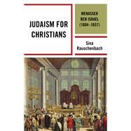 Judaism for Christians Menasseh ben Israel (16041657) by Rauschenbach, Sina; Twitchell, Corey, 9781498572965