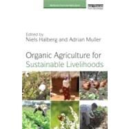 Organic Agriculture for Sustainable Livelihoods by Halberg, Niels; Muller, Adrian, 9781849712965