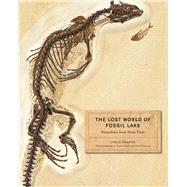 The Lost World of Fossil Lake by Grande, Lance; Grande, Lance; Weinstein, John, 9780226922966