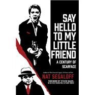 Say Hello to My Little Friend A Century of Scarface by Segaloff, Nat, 9780806542966