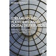 Streaming Media Platforms and Digital Distribution by Kevin McDonald, 9781032472966