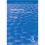 The Paranormal: Research and the Quest for Meaning by Carlton,Eric, 9781138712966