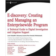 E-Discovery : Creating and Managing an Enterprisewide Program - A Technical Guide to Digital Investigation and Litigation Support by Schuler, Karen A.; Peterson, Cathleen P.; Vincze, Eva, 9781597492966