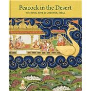 Peacock in the Desert by Jasol, Karni; Andrews, Peter Alford (CON); Elgood, Robert (CON); Glynn, Catherine (CON); Jhala, Angma D., 9780300232967
