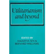 Utilitarianism and Beyond by Edited by Amartya Sen , Bernard Williams, 9780521242967
