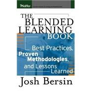 The Blended Learning Book Best Practices, Proven Methodologies, and Lessons Learned by Bersin, Josh, 9780787972967