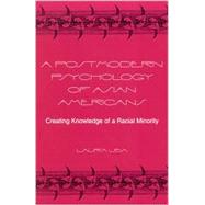 A Postmodern Psychology of Asian Americans: Creating Knowledge of a Racial Minority by Uba, Laura, 9780791452967