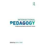 Intersectional Pedagogy: Complicating Identity and Social Justice by Case; Kim, 9781138942967
