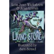 Nessie and the Living Stone : The Nessie Series, Book One by Wickstrom, Lois June; Lorrah, Jean; Strand, Sara Silvestris, 9781434402967