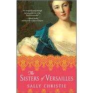 The Sisters of Versailles A Novel by Christie, Sally, 9781501102967