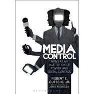 Media Control News as an Institution of Power and Social Control by Gutsche, Jr., Robert E., 9781628922967