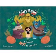 LillyBelle A Damsel NOT in Distress by Pastro, Joana; Ortiz, Jhon, 9781635922967