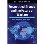 Geopolitical Trends and the Future of Warfare The Changing Global Environment and Its Implications for the U.S. Air Force by Cohen, Raphael S.; Han, Eugeniu; Rhoades, Ashley L., 9781977402967