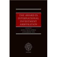 The Award in International Investment Arbitration by Fach G�mez, Katia; Titi, Catharine, 9780192872968