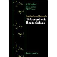 Organization and Practice in Tuberculosis Bacteriology by Collins, C. H.; Grange, John M.; Yates, M. D., 9780407002968