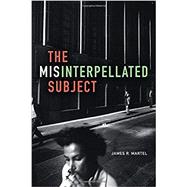 The Misinterpellated Subject by Martel, James R., 9780822362968