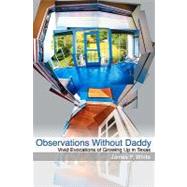 Observations Without Daddy by White, James P., 9781452832968