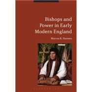 Bishops and Power in Early Modern England by Harmes, Marcus K., 9781474232968