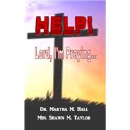 Help! Lord, I'm Praying by Hall, Martha M.; Taylor, Shawn M., 9781523732968