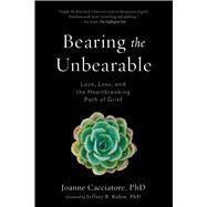 Bearing the Unbearable by Cacciatore, Joanne, Ph.D.; Rubin, Jeffrey B., Ph.D., 9781614292968