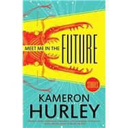 Meet Me in the Future by Hurley, Kameron, 9781616962968