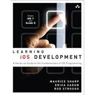 Learning iOS Development A Hands-on Guide to the Fundamentals of iOS Programming by Sharp, Maurice; Sadun, Erica; Strougo, Rod, 9780321862969