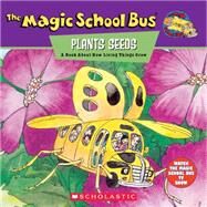 The Magic School Bus Plants Seeds: A Book About How Living Things Grow A Book About How Living Things Grow by Degen, Bruce; Cole, Joanna; Speirs, John, 9780590222969