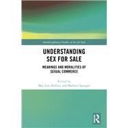 Understanding Sex for Sale: Meanings and Moralities of Sexual Commerce by Skilbrei; May-Len, 9781138092969