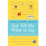 Just Tell Me What to Say: Sensible Tips and Scripts for Perplexed Parents by Braun, Betsy Brown, 9780061452970