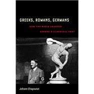 Greeks, Romans, Germans by Chapoutot, Johann; Nybakken, Richard R., 9780520292970