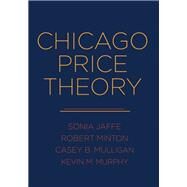 Chicago Price Theory by Jaffe, Sonia; Minton, Robert; Mulligan, Casey B.; Murphy, Kevin M., 9780691192970