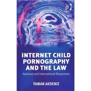 Internet Child Pornography and the Law: National and International Responses by Akdeniz,Yaman, 9780754622970