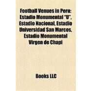 Football Venues in Peru : Estadio Monumental U , Estadio Nacional, Estadio Universidad San Marcos, Estadio Monumental Virgen de Chapi by , 9781155192970