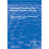 Household Capital and the Agrarian Problem in Russia by David J O'Brien; Valeri V Patsiorkovski; Larry D Dershem, 9781315192970