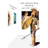 The Trojan War Museum and Other Stories by Bucak, Ayse Papatya, 9781324002970