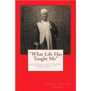 What Life Has Taught Me by George, Francis Stevens, 9781499722970