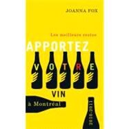 Apportez votre vin Les Meilleurs restos  Montral 20102011 by Fox, Joanna, 9781550652970