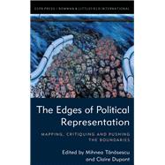 The Edges of Political Representation Mapping, Critiquing and Pushing the Boundaries by Tanasescu, Mihnea; Dupont, Claire, 9781785522970