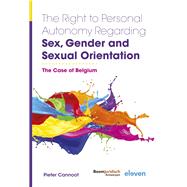 The Right to Personal Autonomy Regarding Sex, Gender and Sexual Orientation The Case of Belgium by Cannoot, Pieter, 9789462362970