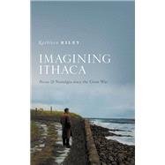 Imagining Ithaca Nostos and Nostalgia Since the Great War by Riley, Kathleen, 9780198852971