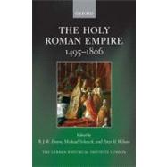 The Holy Roman Empire 1495-1806 by Evans, R. J. W.; Schaich, Michael; Wilson, Peter H., 9780199602971
