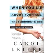 When You Lie About Your Age, the Terrorists Win Reflections on Looking in the Mirror by Leifer, Carol; Seinfeld, Jerry, 9780345502971