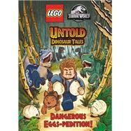 Untold Dinosaur Tales #1: Dangerous Eggs-pedition! (LEGO Jurassic World) by Unknown, 9780593482971