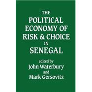 The Political Economy of Risk and Choice in Senegal by Waterbury,John, 9780714632971