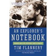 An Explorer's Notebook Essays on Life, History, and Climate by Flannery, Tim, 9780802122971